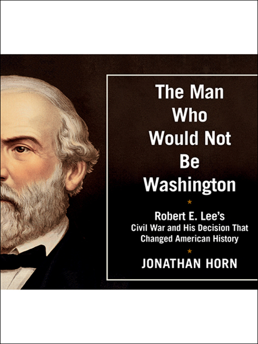 Title details for The Man Who Would Not Be Washington by Jonathan Horn - Available